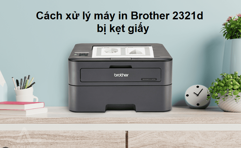 brother 2321d in 2 mặt kẹt giấy