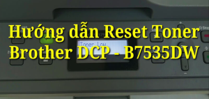 hướng dẫn reset Drum,mực máy in Brother B7535DW